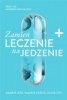 Zamień leczenie na jedzenie Mądrze jeść mądrze pościć dłużej żyć